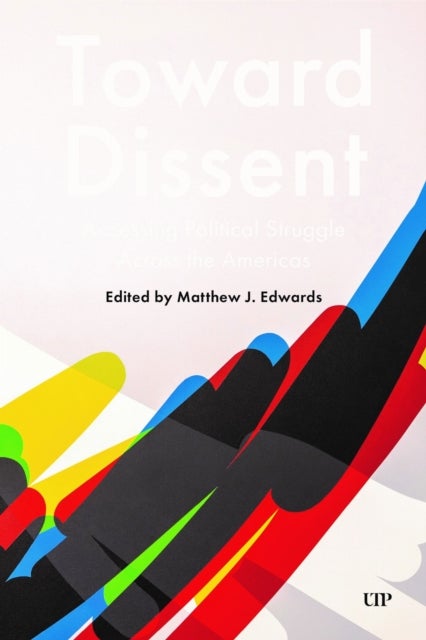 Toward Dissent - Accessing Political Struggle Across the Americas