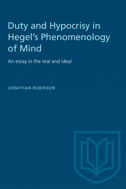 Duty and Hypocrisy in Hegel's Phenomenology of Mind - An Essay in the Real and Ideal