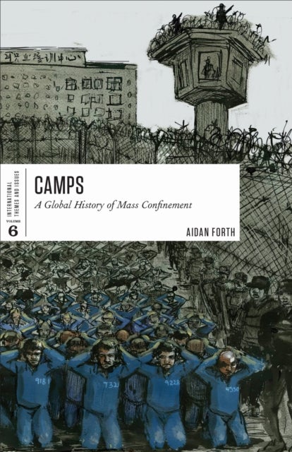 Camps - A Global History of Mass Confinement