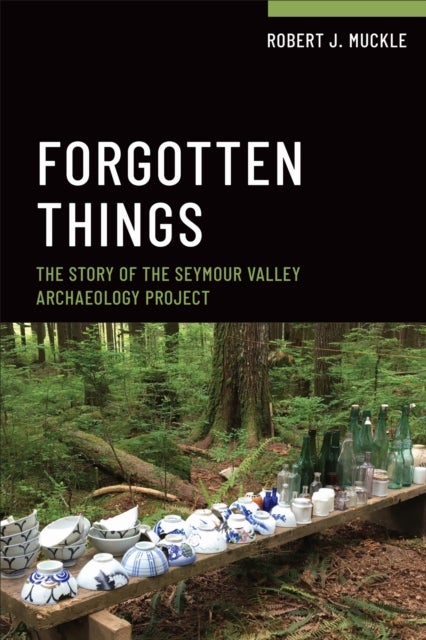 Forgotten Things - The Story of the Seymour Valley Archaeology Project