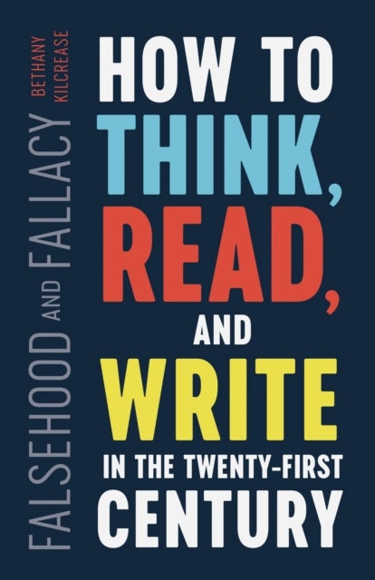 Falsehood and Fallacy - How to Think, Read, and Write in the Twenty-First Century