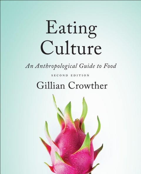 Eating Culture - An Anthropological Guide to Food, Second Edition