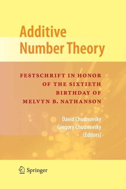 Additive Number Theory - Festschrift In Honor of the Sixtieth Birthday of Melvyn B. Nathanson