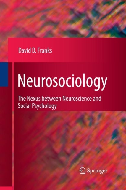 Neurosociology - The Nexus Between Neuroscience and Social Psychology