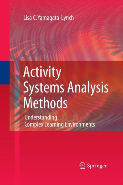 Activity Systems Analysis Methods - Understanding Complex Learning Environments