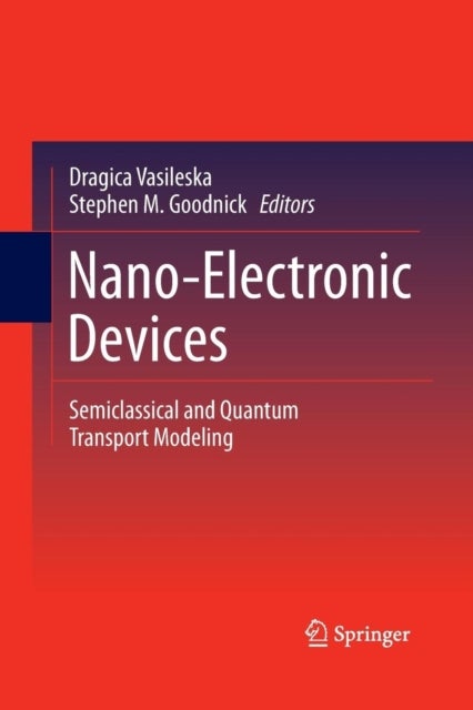 Nano-Electronic Devices - Semiclassical and Quantum Transport Modeling