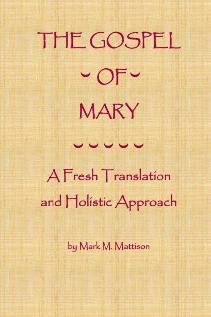 The Gospel of Mary - A Fresh Translation and Holistic Approach