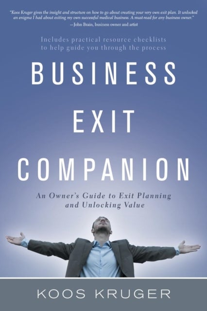 Business Exit Companion - An Owner's Guide to Exit Planning and Unlocking Value