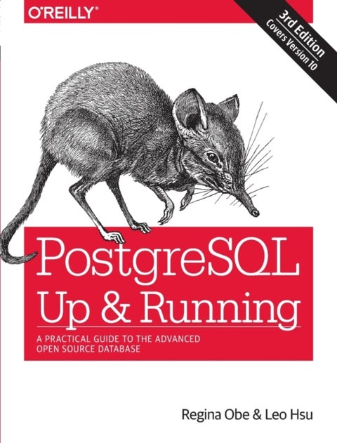 PostegreSQL: Up and Running, 3e - A Practical Guide to the Advanced Open Source Database