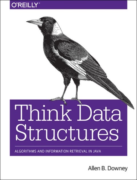 Think Data Structures - Algorithms and Information Retrieval in Java