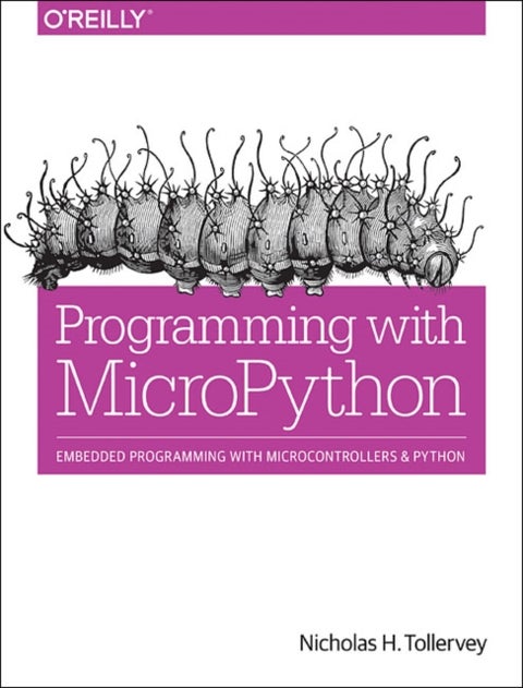 Programming with MicroPython - Embedded Programming with Microcontrollers and Python