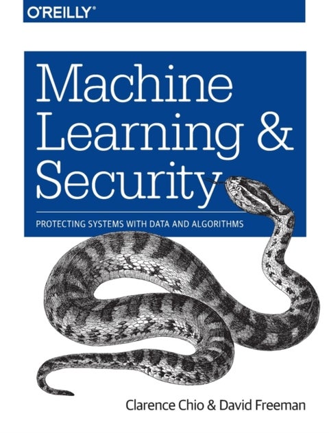 Machine Learning and Security - Protecting Systems with Data and Algorithms