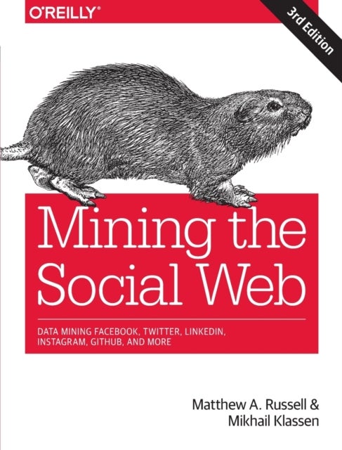 Mining the Social Web - Data Mining Facebook, Twitter, LinkedIn, Instagram, GitHub, and More