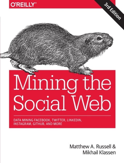 Mining the Social Web - Data Mining Facebook, Twitter, LinkedIn, Instagram, GitHub, and More