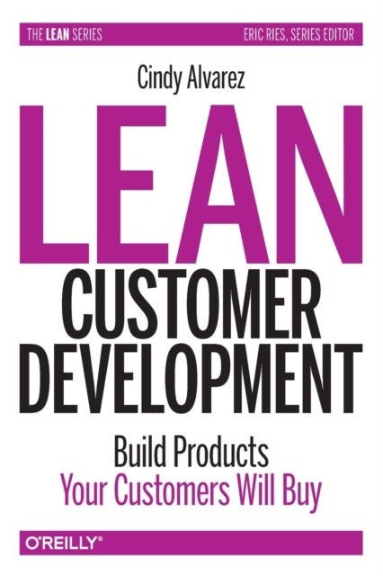 Lean Customer Development - Building Products Your Customers Will Buy