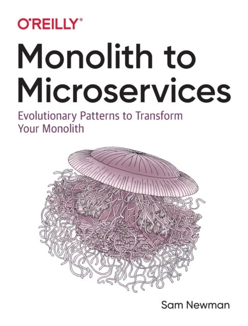 Monolith to Microservices - Evolutionary Patterns to Transform Your Monolith