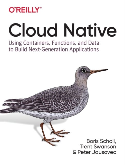 Cloud Native - Using containers, functions, and data to build next-generation applications