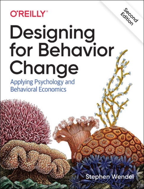 Designing for Behavior Change - Applying Psychology and Behavioral Economics