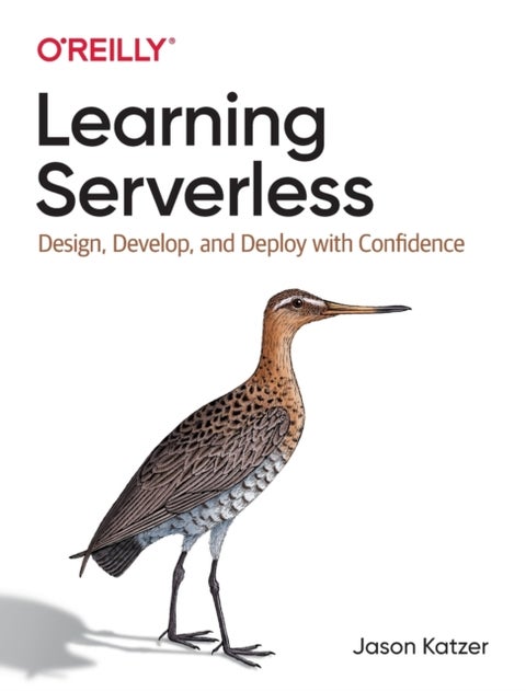 Learning Serverless - Design, Develop, and Deploy with Confidence