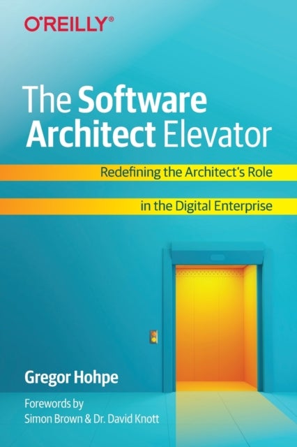 The Software Architect Elevator - Redefining the Architect's Role in the Digital Enterprise