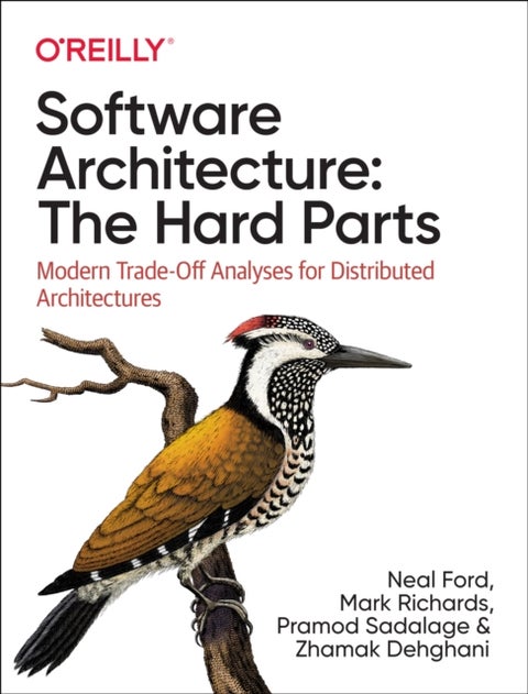 Software Architecture: The Hard Parts - Modern Trade-Off Analyses for Distributed Architectures