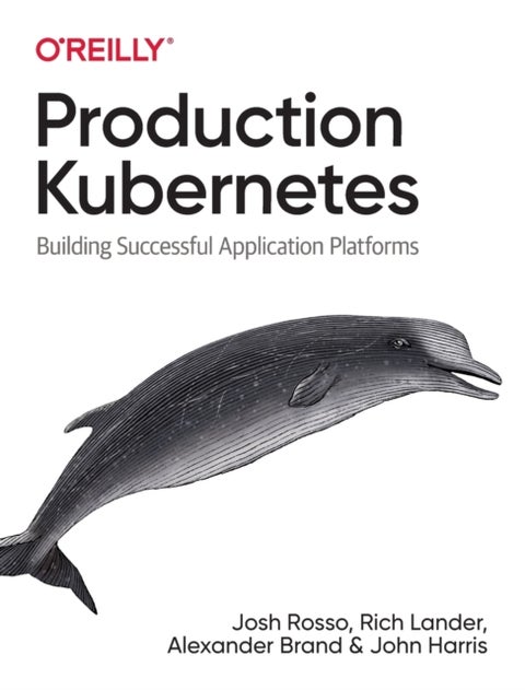 Production Kubernetes - Building Successful Application Platforms