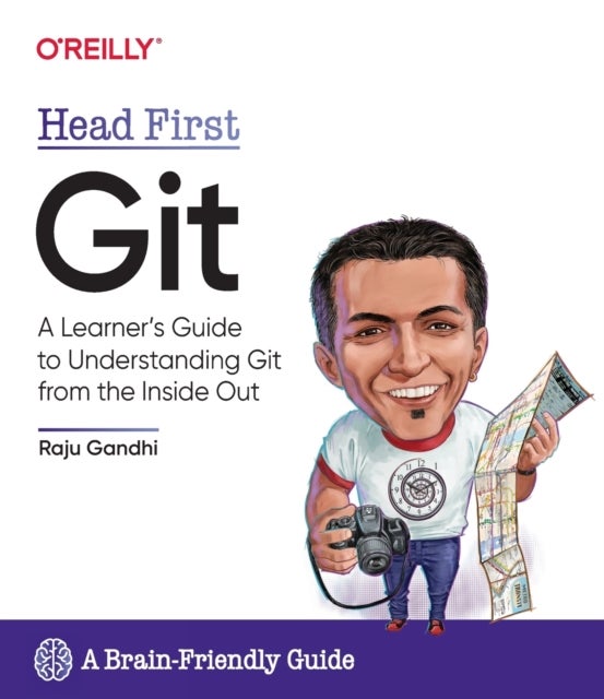 Head First Git - A Learner's Guide to Understanding Git from the Inside Out