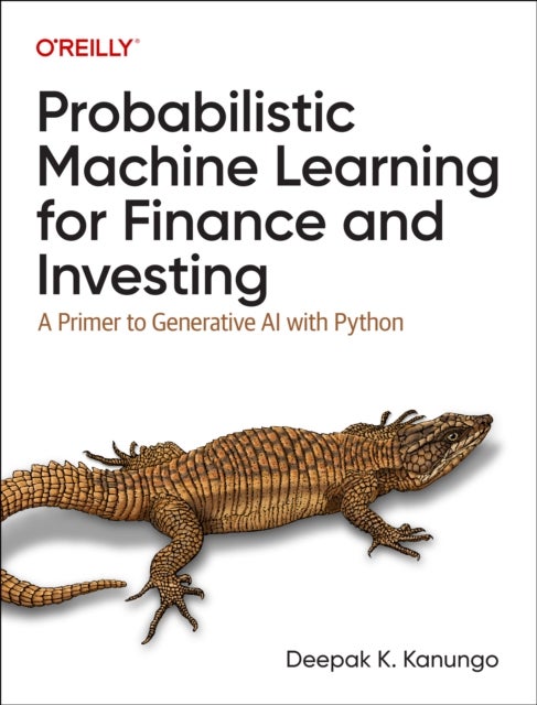 Probabilistic Machine Learning for Finance and Investing - A Primer to the Next Generation of AI with Python