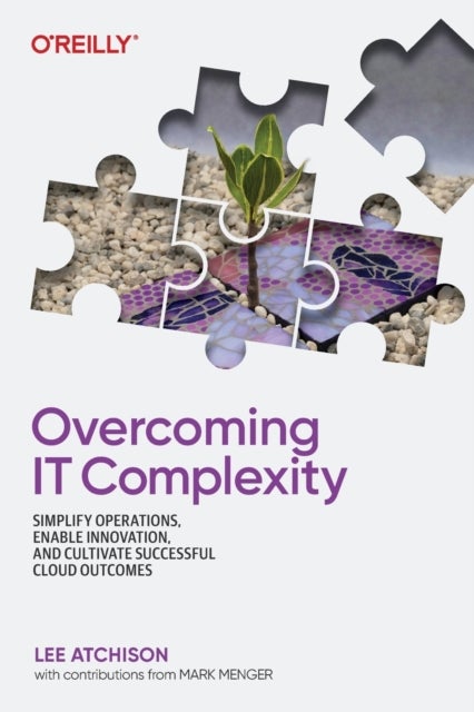 Overcoming IT Complexity - Simplify Operations, Enable Innovation, and Cultivate Successful Cloud Outcomes