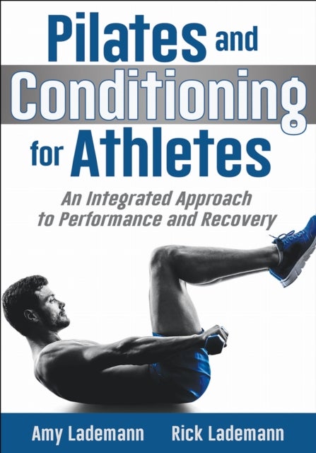 Pilates and Conditioning for Athletes - An Integrated Approach to Performance and Recovery