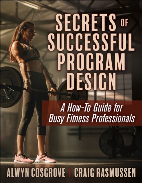 Secrets of Successful Program Design - A How-to Guide for Busy Fitness Professionals