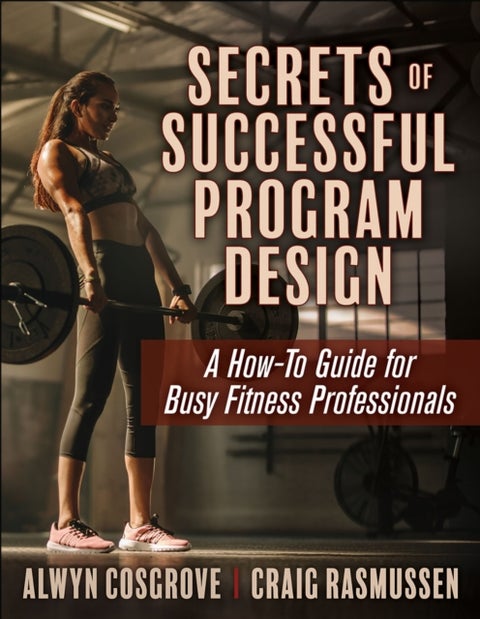 Secrets of Successful Program Design - A How-to Guide for Busy Fitness Professionals