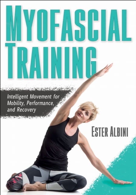 Myofascial Training - Intelligent Movement for Mobility, Performance, and Recovery
