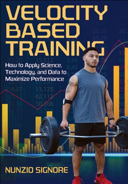 Velocity-Based Training - How to Apply Science, Technology, and Data to Maximize Performance