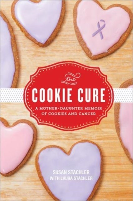 The Cookie Cure - A Mother-Daughter Memoir