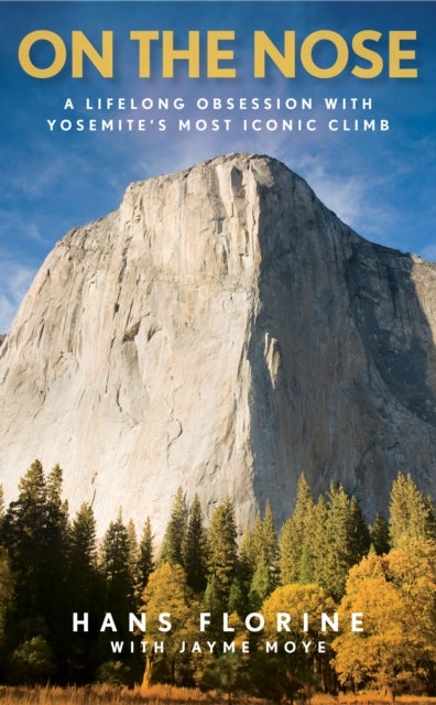 On the Nose - A Lifelong Obsession with Yosemite's Most Iconic Climb