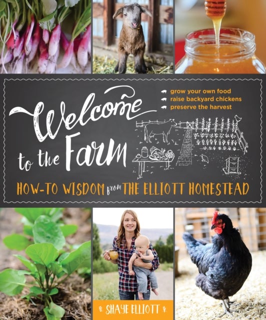 Welcome to the Farm - How-to Wisdom from The Elliott Homestead