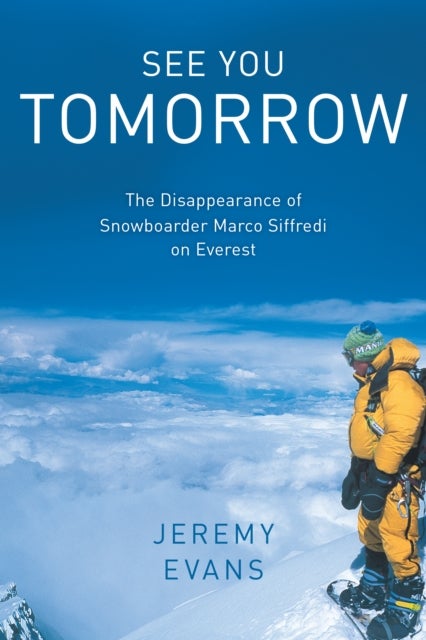 See You Tomorrow - The Disappearance of Snowboarder Marco Siffredi on Everest