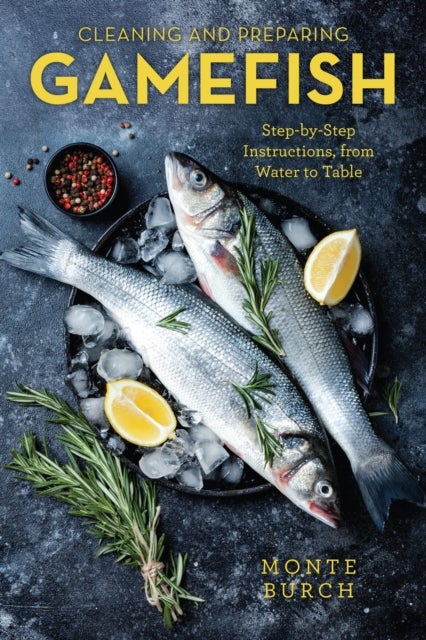 Cleaning and Preparing Gamefish - Step-by-Step Instructions, from Water to Table