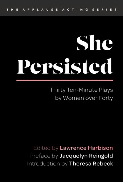 She Persisted - Thirty Ten-Minute Plays by Women over Forty