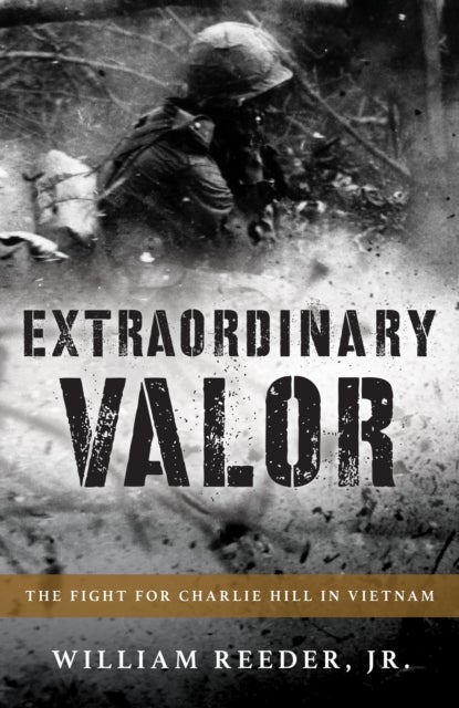 Extraordinary Valor - The Fight for Charlie Hill in Vietnam