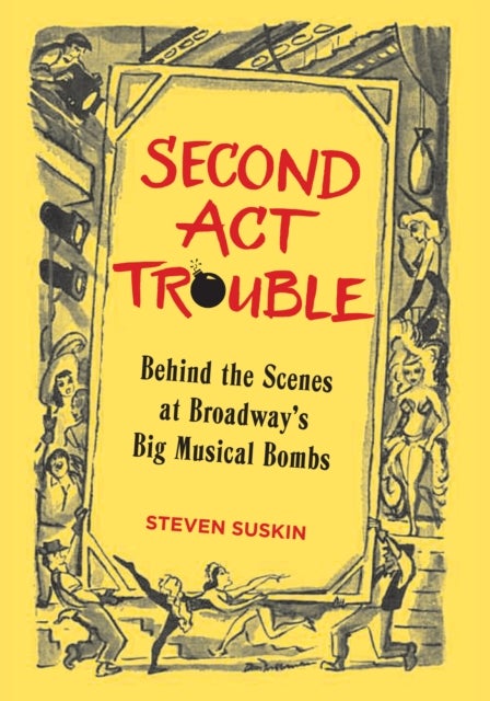 Second Act Trouble - Behind the Scenes at Broadway's Big Musical Bombs