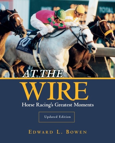 At the Wire - Horse Racing's Greatest Moments