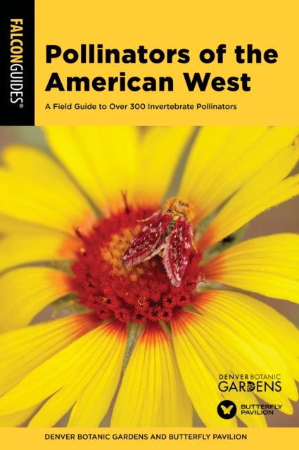 Pollinators of the American West - A Field Guide to Over 300 Invertebrate Pollinators