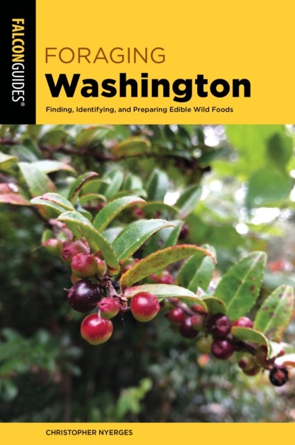 Foraging Washington - Finding, Identifying, and Preparing Edible Wild Foods