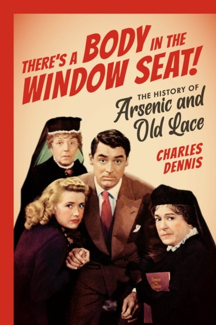 There's a Body in the Window Seat! - The History of Arsenic and Old Lace