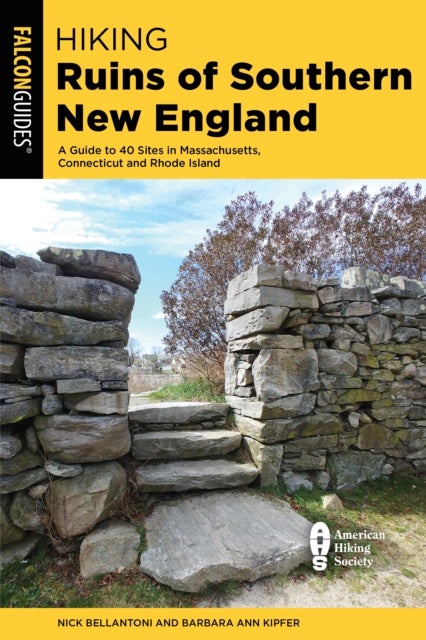 Hiking Ruins of Southern New England - A Guide to 40 Sites in Connecticut, Massachusetts, and Rhode Island