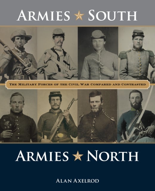 Armies South, Armies North - The Military Forces of the Civil War Compared and Contrasted