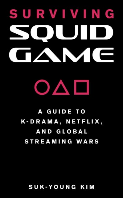 Surviving Squid Game - A Guide to K-Drama, Netflix, and Global Streaming Wars