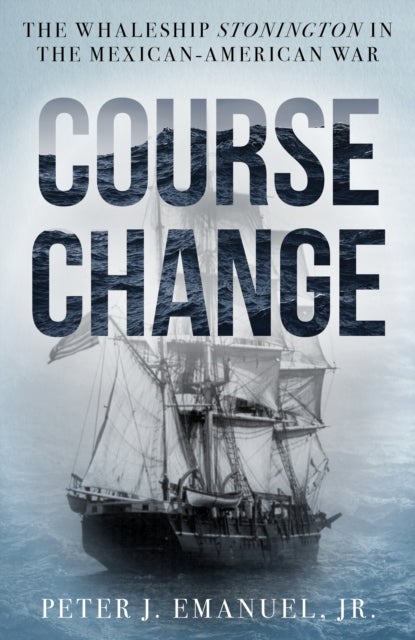 Course Change - The Whaleship Stonington in the Mexican-American War